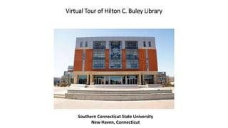 Virtual Tour of Hilton C. Buley Library
Southern Connecticut State University
New Haven, Connecticut
 