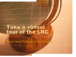 Take a virtual tour of the LRC Black Hawk College, East Campus 