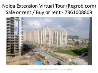 Noida Extension Virtual Tour (Regrob.com)
Sale or rent / Buy or rent - 7861008808
All kinds of Sales Enquiries about Noida Extension - +91-7861008808
 