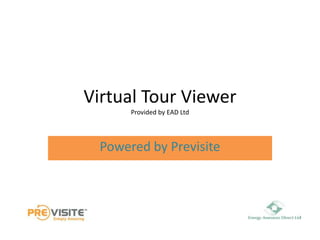 Virtual Tour ViewerProvided by EAD Ltd Powered by Previsite 