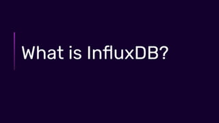 © 2021 InﬂuxData. All rights reserved.
3
What is InﬂuxDB?
 