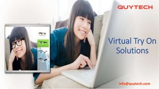 Virtual Try On
Solutions
info@quytech.com
 