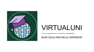 VIRTUALUNI
BLOG SULLA DAD NELLE UNIVERSITA’
 