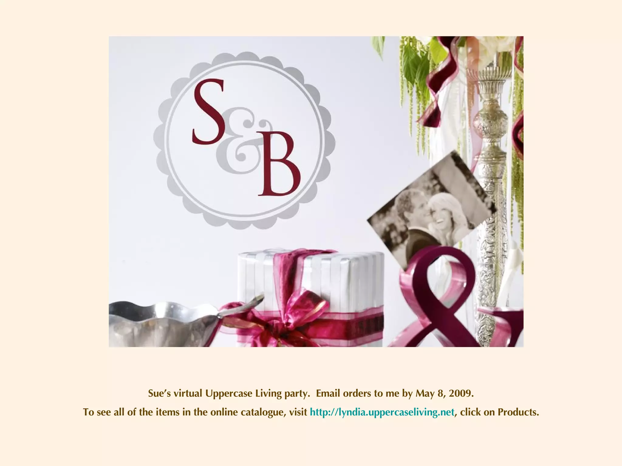 Sue’s virtual Uppercase Living party.  Email orders to me by May 8, 2009. To see all of the items in the online catalogue, visit  http://lyndia.uppercaseliving.net , click on Products. 