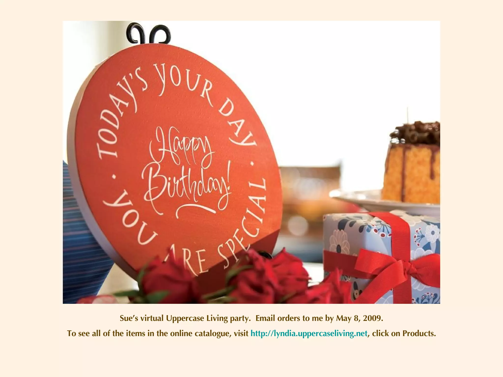 Sue’s virtual Uppercase Living party.  Email orders to me by May 8, 2009. To see all of the items in the online catalogue, visit  http://lyndia.uppercaseliving.net , click on Products. 