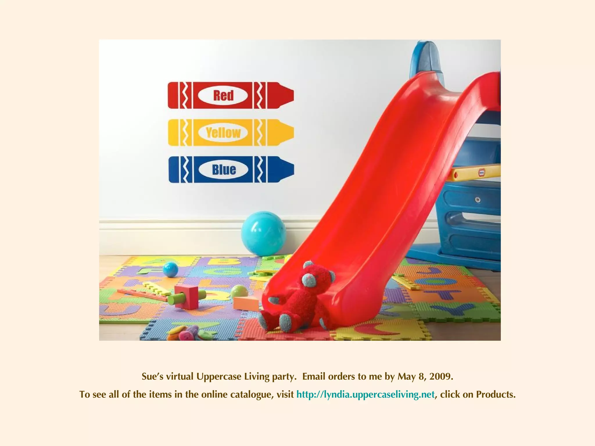 Sue’s virtual Uppercase Living party.  Email orders to me by May 8, 2009. To see all of the items in the online catalogue, visit  http://lyndia.uppercaseliving.net , click on Products. 