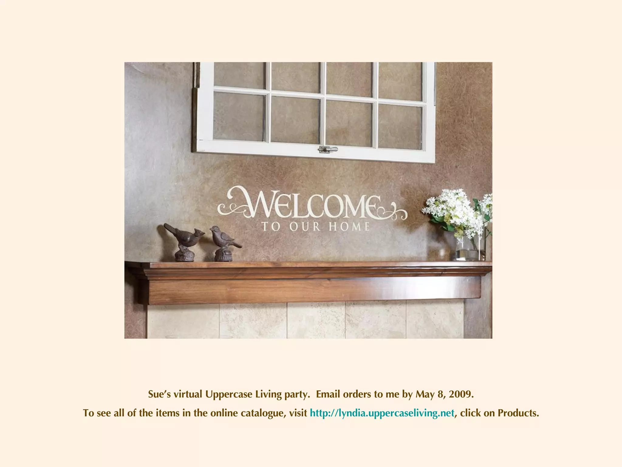 Sue’s virtual Uppercase Living party.  Email orders to me by May 8, 2009. To see all of the items in the online catalogue, visit  http://lyndia.uppercaseliving.net , click on Products. 