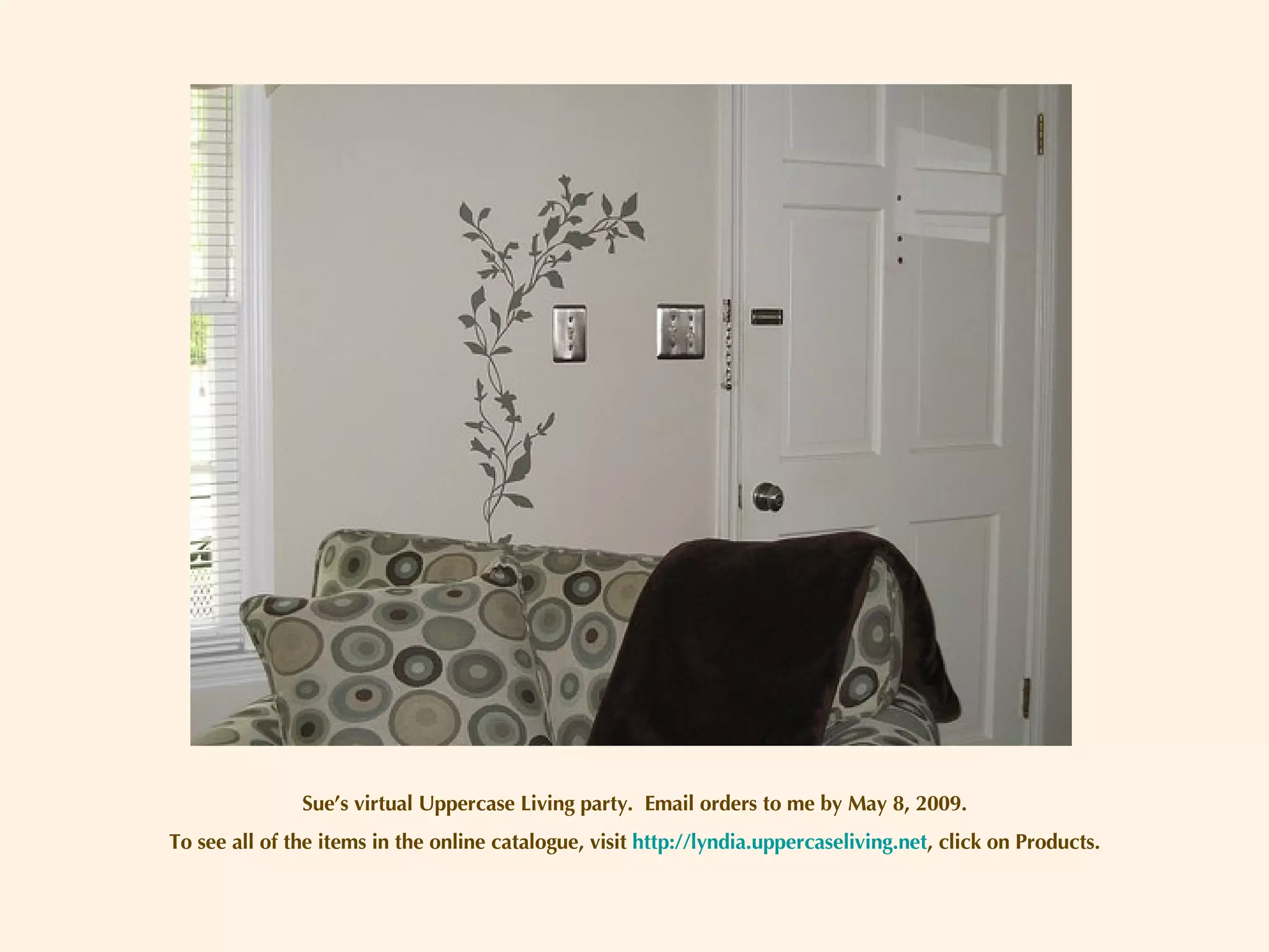 Sue’s virtual Uppercase Living party.  Email orders to me by May 8, 2009. To see all of the items in the online catalogue, visit  http://lyndia.uppercaseliving.net , click on Products. 