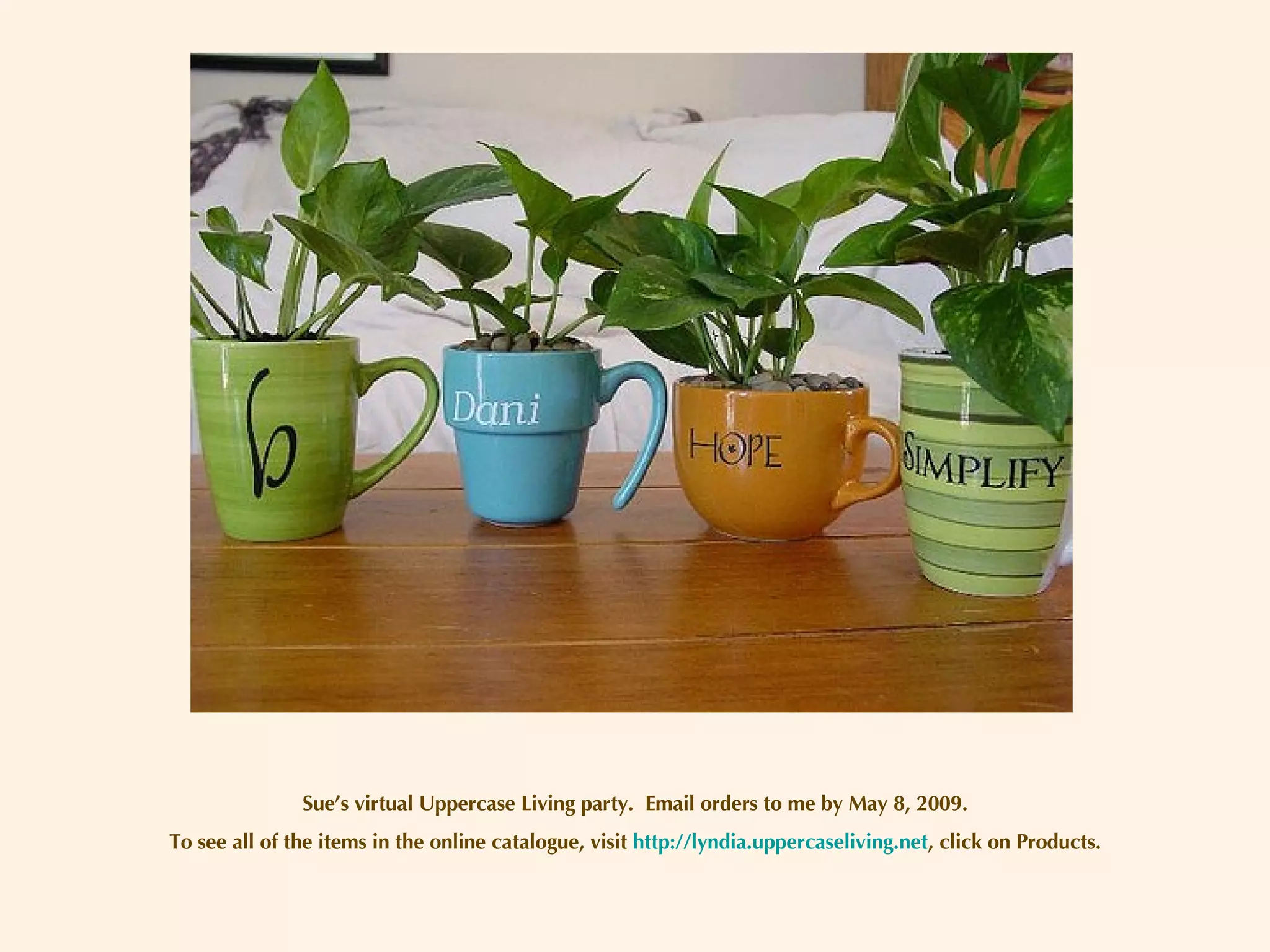 Sue’s virtual Uppercase Living party.  Email orders to me by May 8, 2009. To see all of the items in the online catalogue, visit  http://lyndia.uppercaseliving.net , click on Products. 