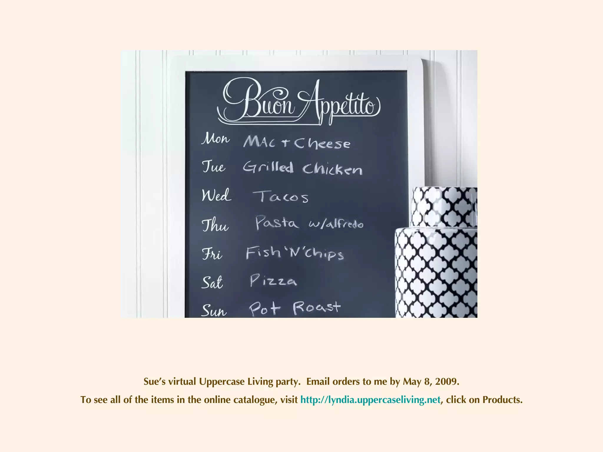 Sue’s virtual Uppercase Living party.  Email orders to me by May 8, 2009. To see all of the items in the online catalogue, visit  http://lyndia.uppercaseliving.net , click on Products. 