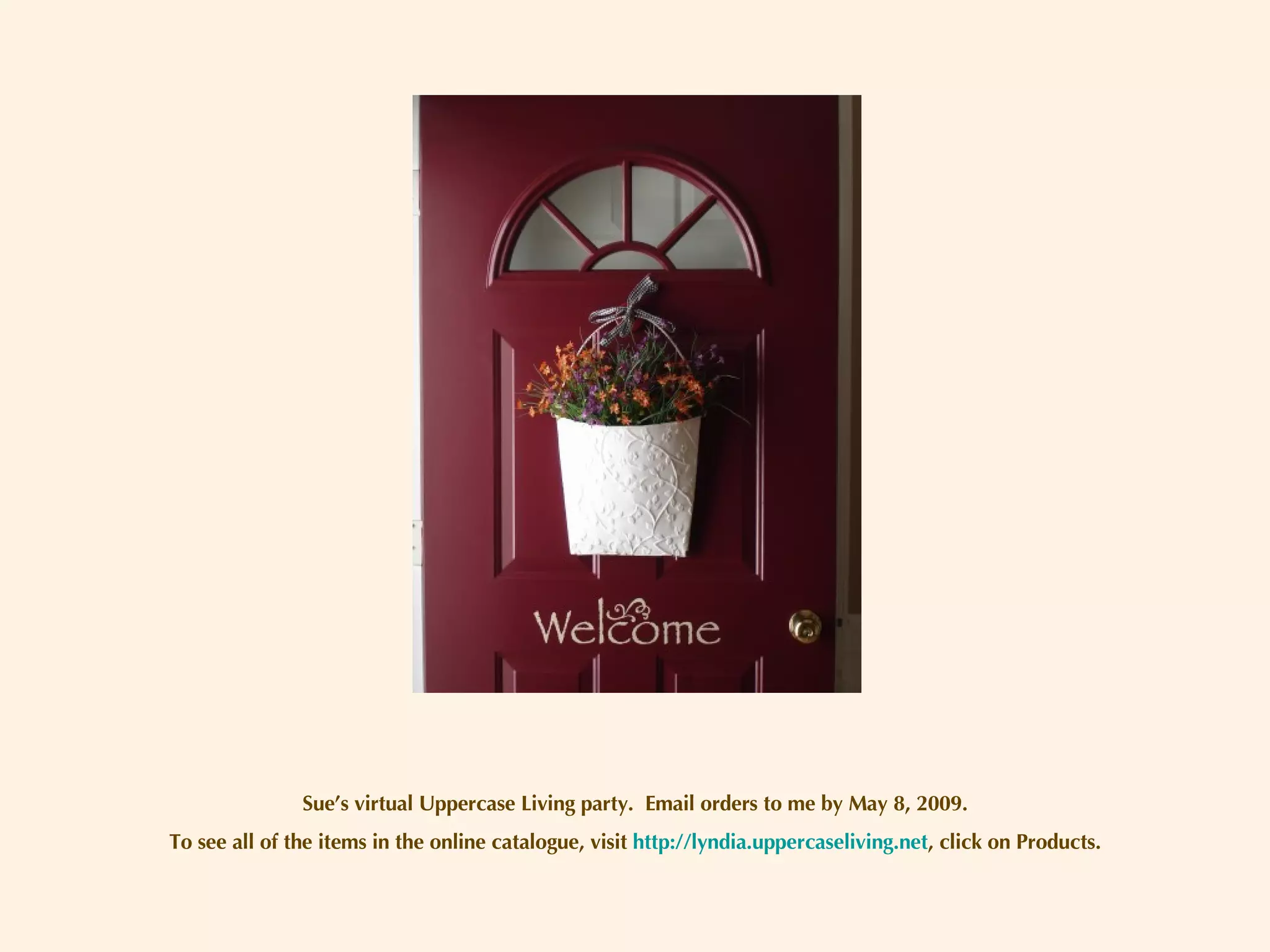 Sue’s virtual Uppercase Living party.  Email orders to me by May 8, 2009. To see all of the items in the online catalogue, visit  http://lyndia.uppercaseliving.net , click on Products. 