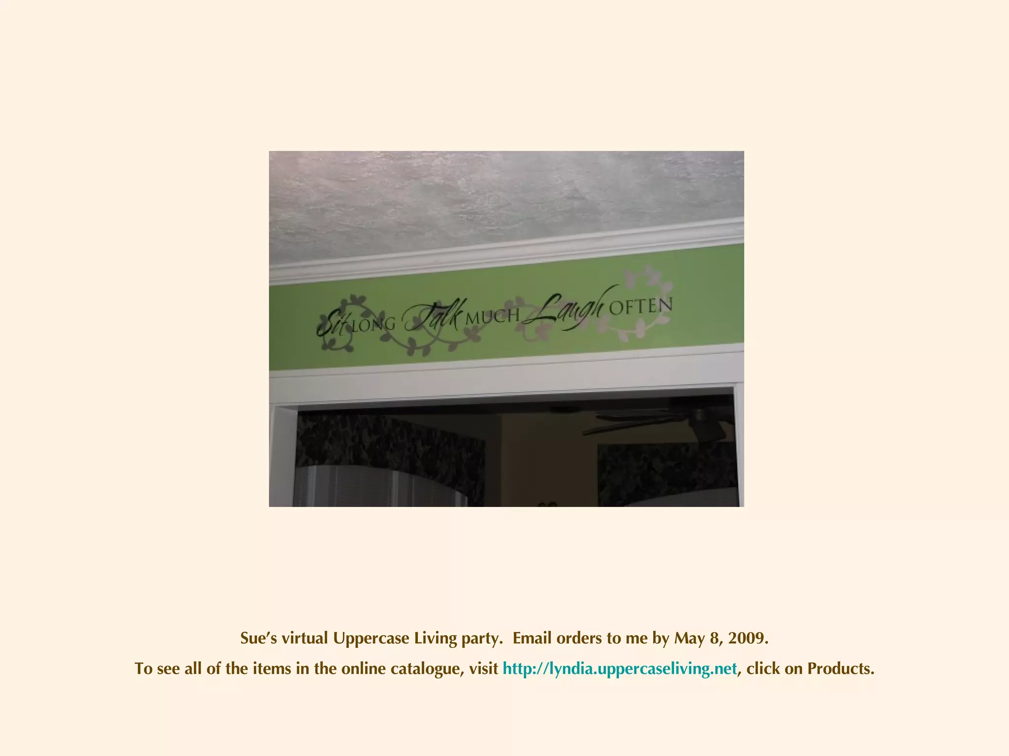 Sue’s virtual Uppercase Living party.  Email orders to me by May 8, 2009. To see all of the items in the online catalogue, visit  http://lyndia.uppercaseliving.net , click on Products. 