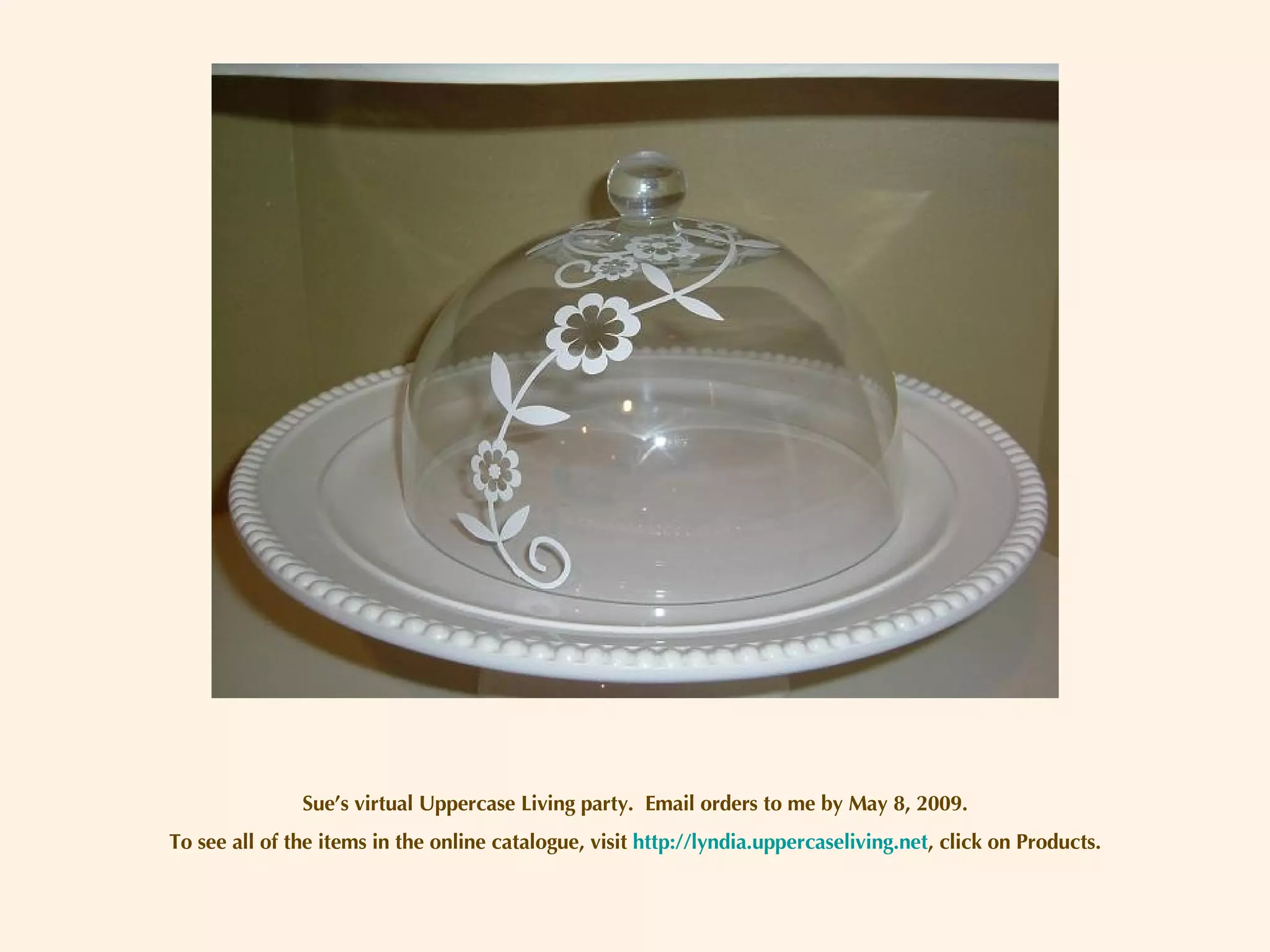 Sue’s virtual Uppercase Living party.  Email orders to me by May 8, 2009. To see all of the items in the online catalogue, visit  http://lyndia.uppercaseliving.net , click on Products. 