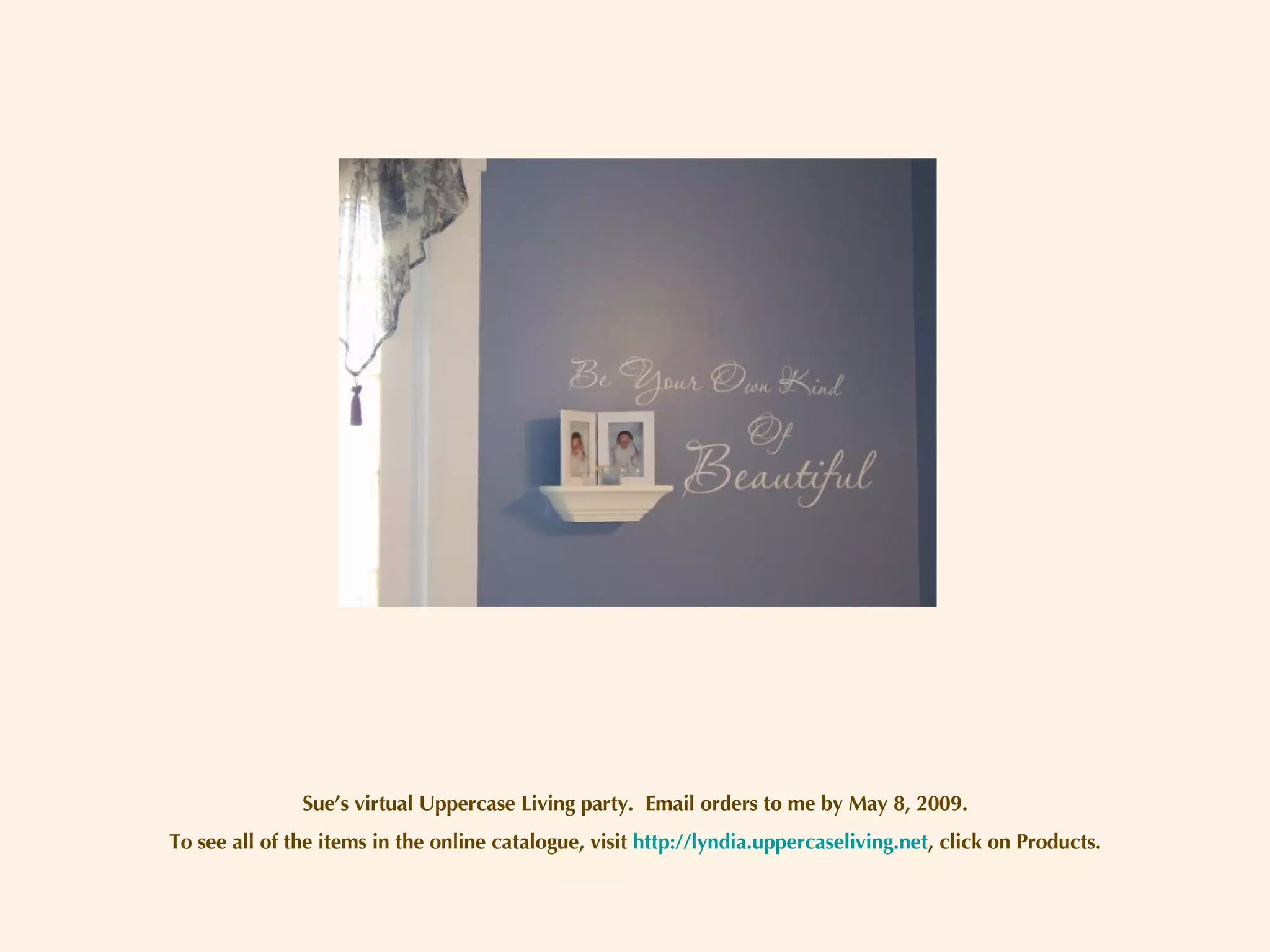 Sue’s virtual Uppercase Living party.  Email orders to me by May 8, 2009. To see all of the items in the online catalogue, visit  http://lyndia.uppercaseliving.net , click on Products. 