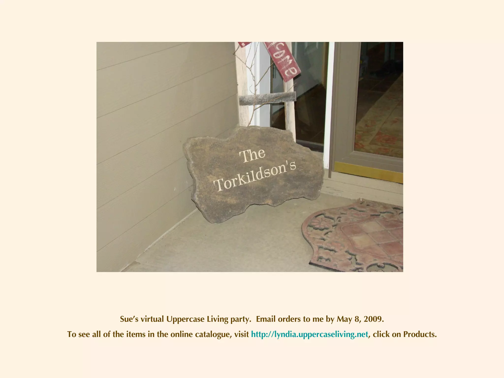 Sue’s virtual Uppercase Living party.  Email orders to me by May 8, 2009. To see all of the items in the online catalogue, visit  http://lyndia.uppercaseliving.net , click on Products. 