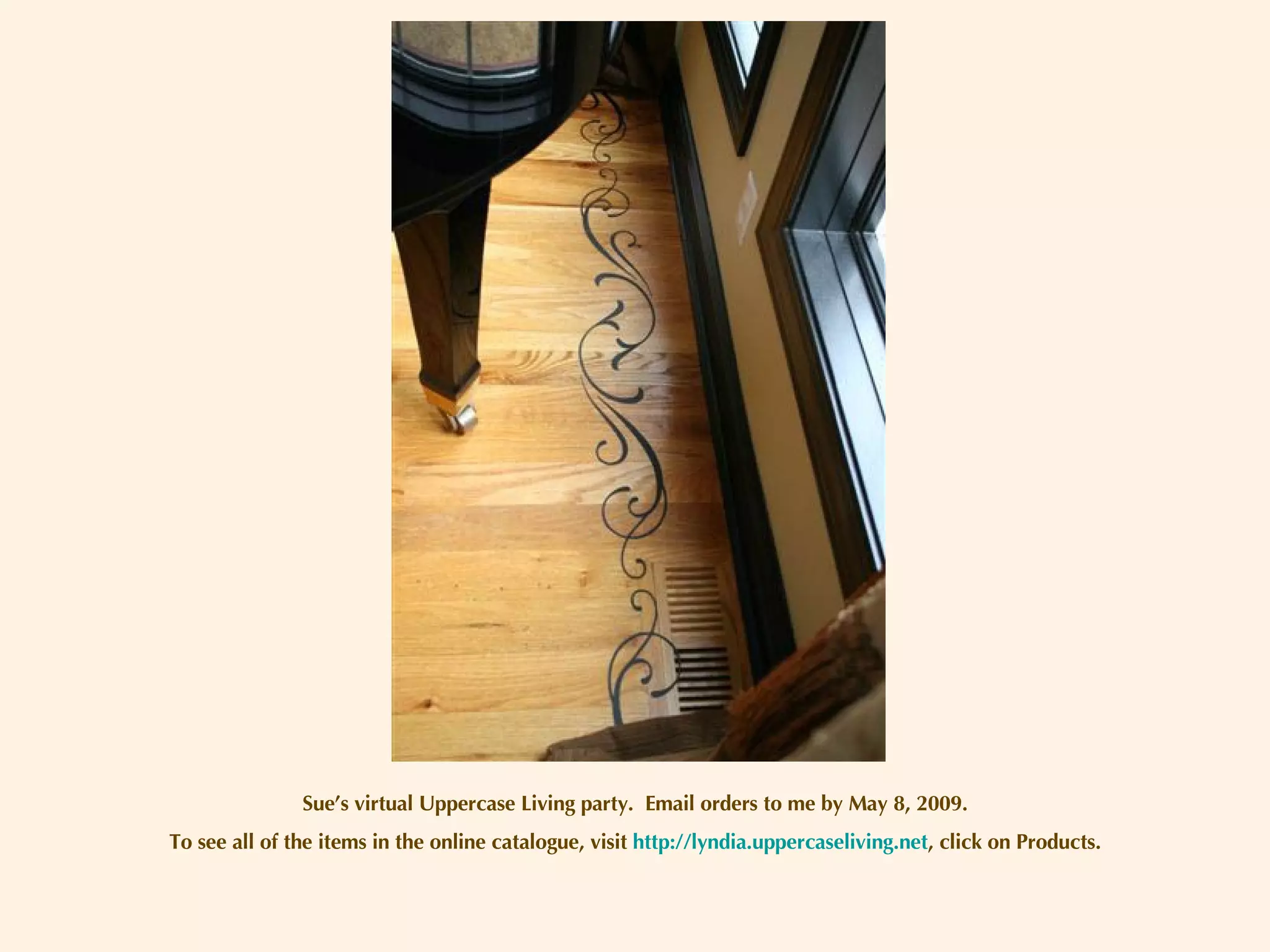 Sue’s virtual Uppercase Living party.  Email orders to me by May 8, 2009. To see all of the items in the online catalogue, visit  http://lyndia.uppercaseliving.net , click on Products. 