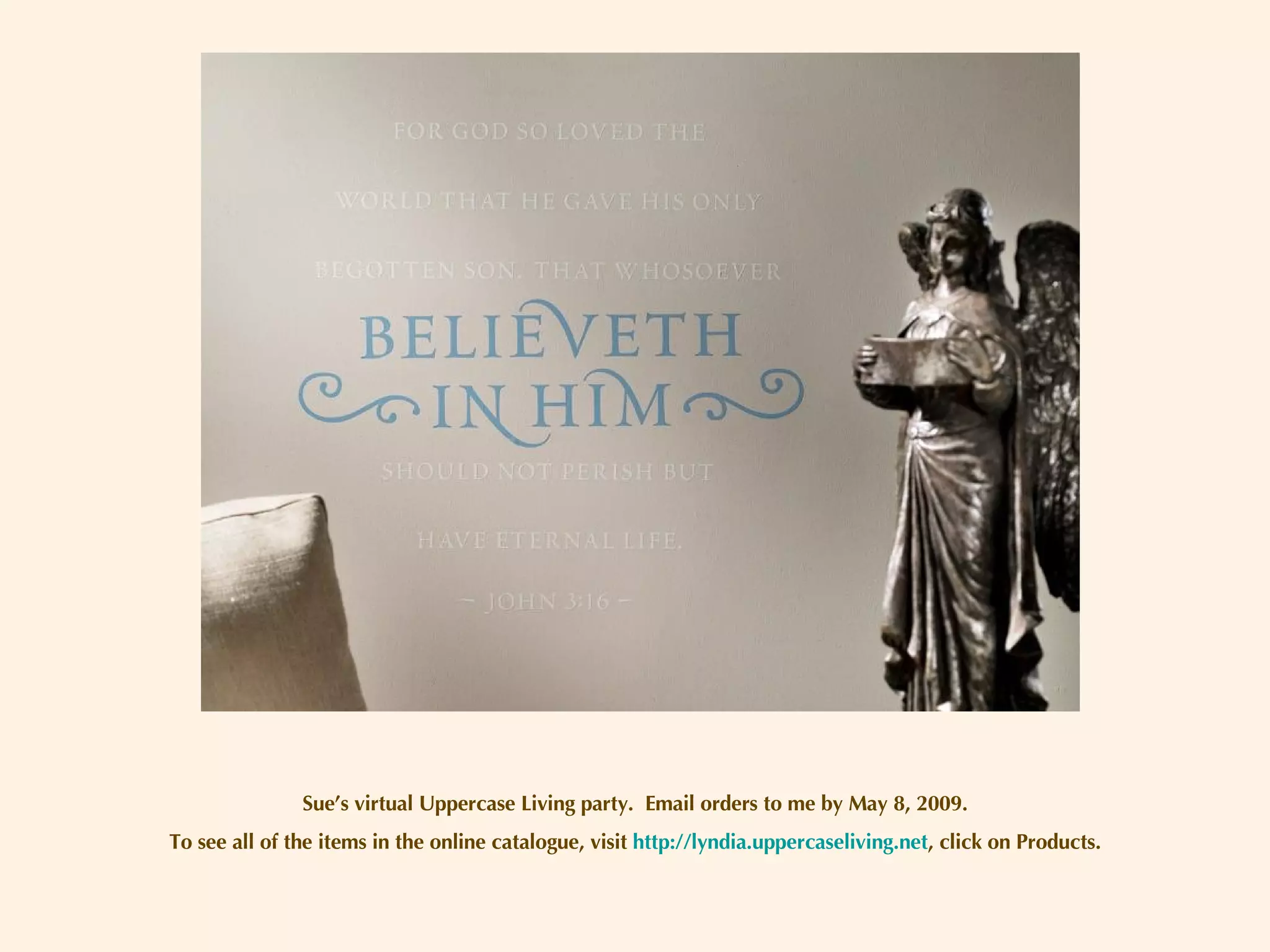 Sue’s virtual Uppercase Living party.  Email orders to me by May 8, 2009. To see all of the items in the online catalogue, visit  http://lyndia.uppercaseliving.net , click on Products. 