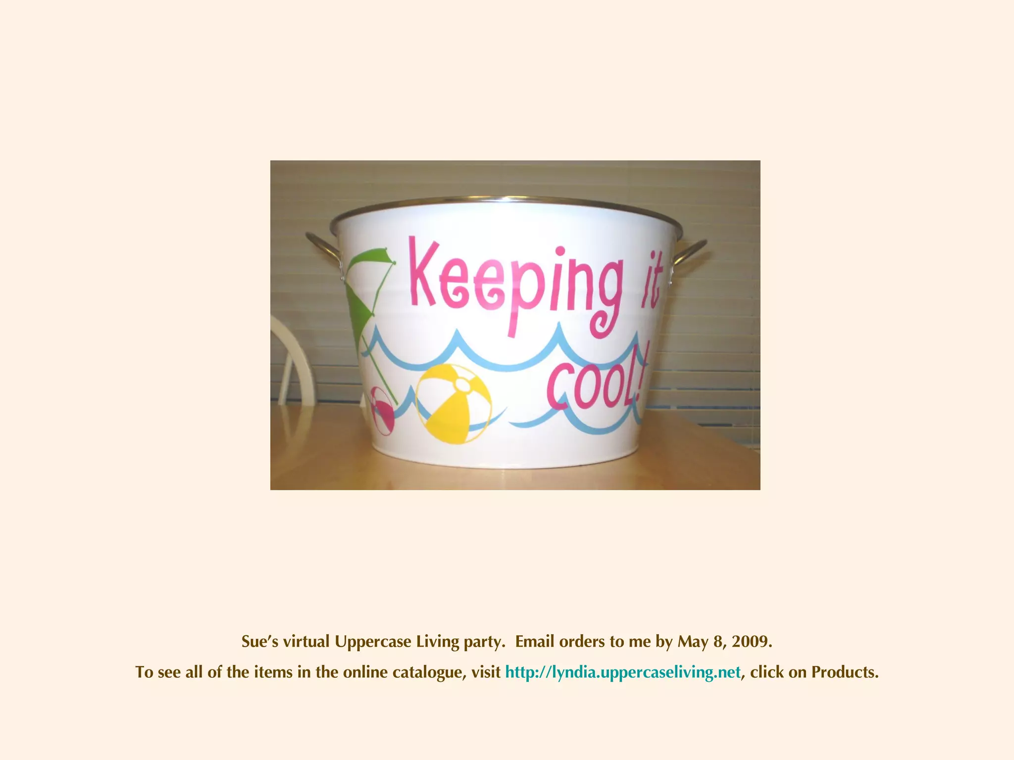 Sue’s virtual Uppercase Living party.  Email orders to me by May 8, 2009. To see all of the items in the online catalogue, visit  http://lyndia.uppercaseliving.net , click on Products. 