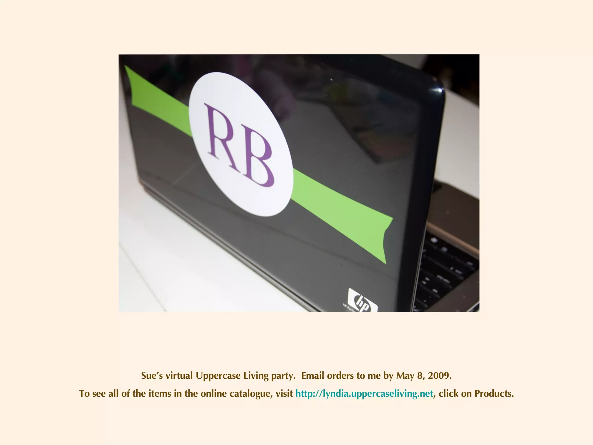 Sue’s virtual Uppercase Living party.  Email orders to me by May 8, 2009. To see all of the items in the online catalogue, visit  http://lyndia.uppercaseliving.net , click on Products. 