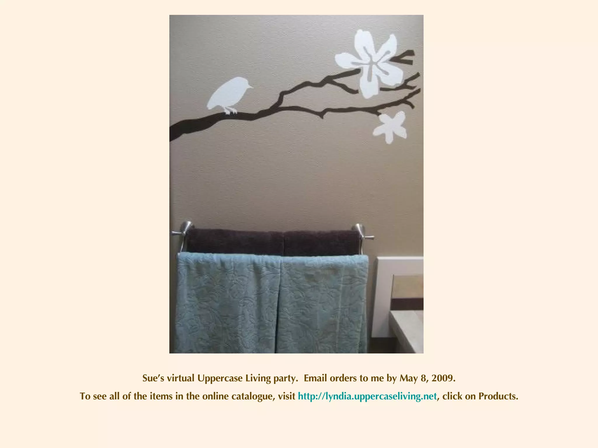 Sue’s virtual Uppercase Living party.  Email orders to me by May 8, 2009. To see all of the items in the online catalogue, visit  http://lyndia.uppercaseliving.net , click on Products. 