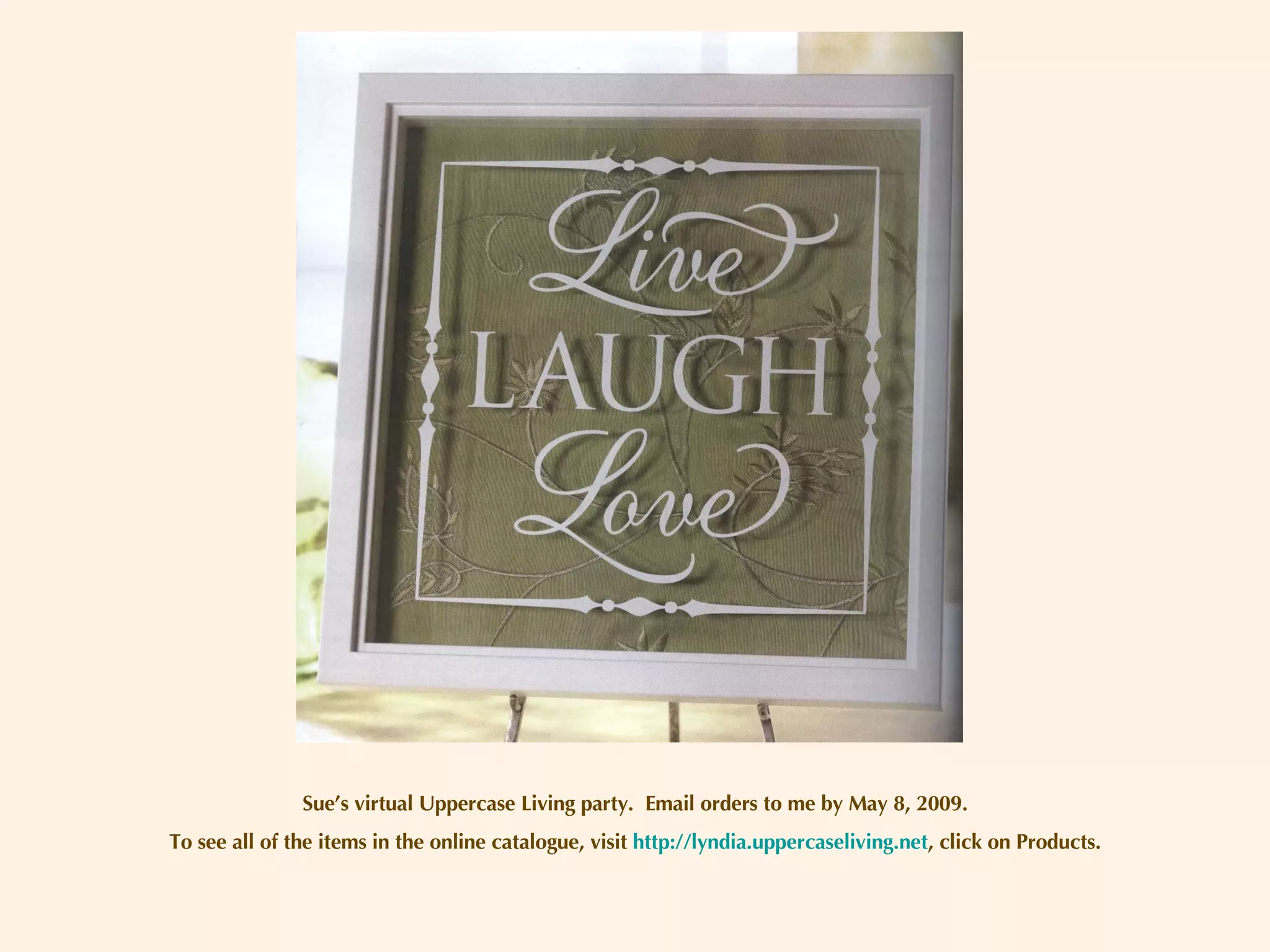 Sue’s virtual Uppercase Living party.  Email orders to me by May 8, 2009. To see all of the items in the online catalogue, visit  http://lyndia.uppercaseliving.net , click on Products. 