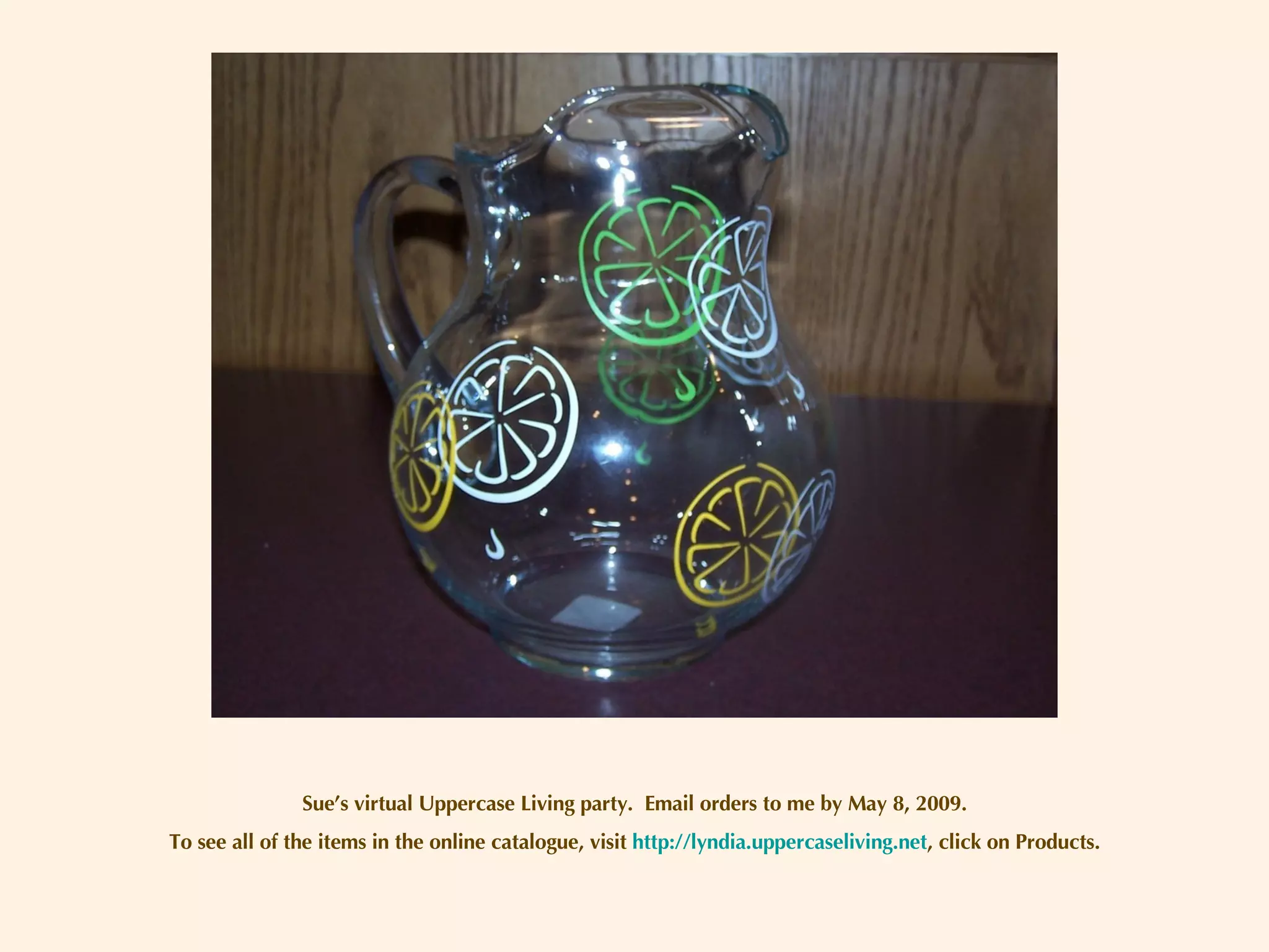 Sue’s virtual Uppercase Living party.  Email orders to me by May 8, 2009. To see all of the items in the online catalogue, visit  http://lyndia.uppercaseliving.net , click on Products. 