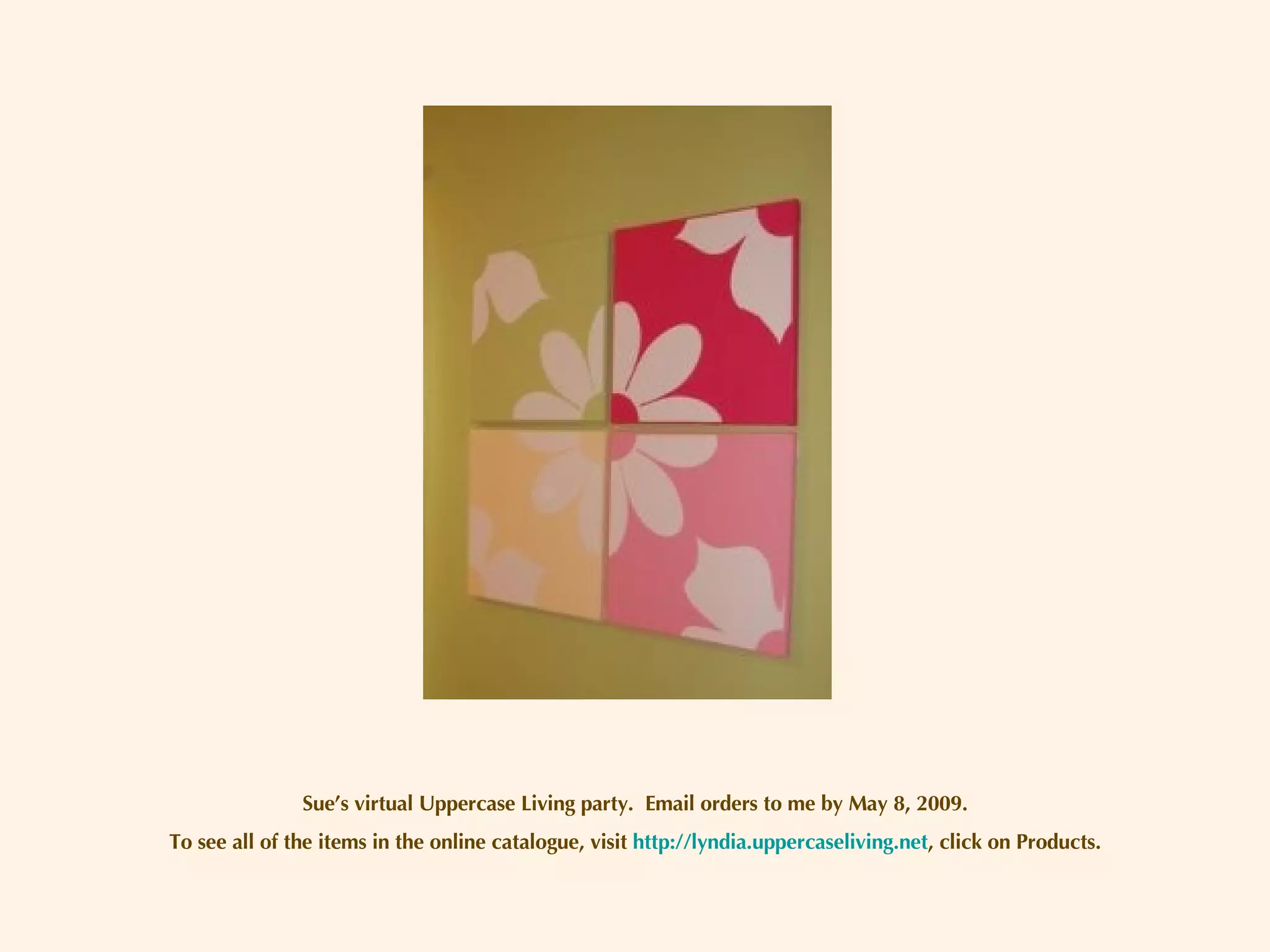 Sue’s virtual Uppercase Living party.  Email orders to me by May 8, 2009. To see all of the items in the online catalogue, visit  http://lyndia.uppercaseliving.net , click on Products. 