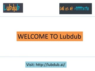 Visit: http://lubdub.ai/
WELCOME TO Lubdub
 