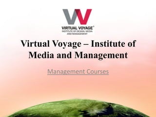 Virtual Voyage – Institute of
 Media and Management
      Management Courses
 