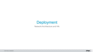 © 2015 Citrix | Confidential
Deployment
Network Architecture and HA
 