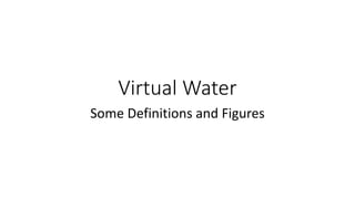 Virtual Water
Some Definitions and Figures
 