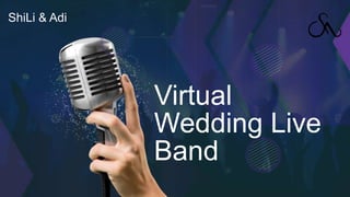 Virtual
Wedding Live
Band
ShiLi & Adi
 