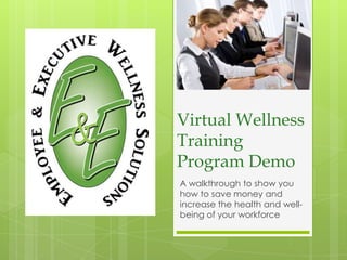 Virtual Wellness Training Program Demo A walkthrough to show you how to save money and increase the health and well-being of your workforce 