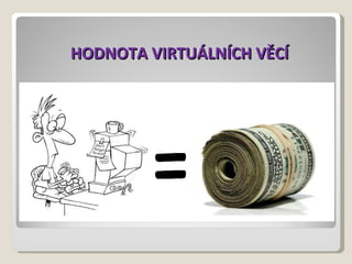 HODNOTA VIRTUÁLNÍCH VĚCÍ 