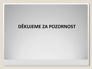 DĚKUJEME ZA POZORNOST 