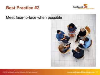 © 2016 NetSpeed Learning Solutions. All rights reserved. 27
Best Practice #2
Meet face-to-face when possible
 