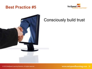 © 2016 NetSpeed Learning Solutions. All rights reserved. 36
Best Practice #5
Consciously build trust
 
