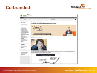 50© 2016 NetSpeed Learning Solutions. All rights reserved.
Co-branded
 