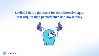 ScyllaDB is the database for data-intensive apps
that require high performance and low latency
 
