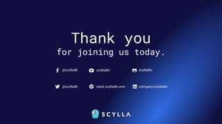 Thank you
for joining us today.
@scylladb scylladb/
slack.scylladb.com
@scylladb company/scylladb/
scylladb/
 