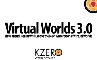 VirtualWorlds3.0HowVirtualRealityWillCreatetheNextGenerationofVirtualWorlds
 