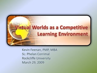 Kevin Feenan, PMP, MBA
SL: Phelan Corrimal
Rockcliffe University
March 29, 2009
 