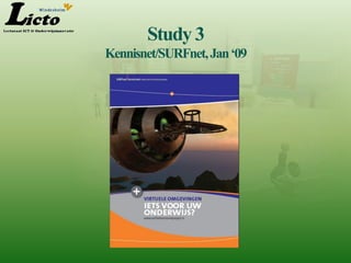 Study 3
Kennisnet/SURFnet, Jan ‘09
 