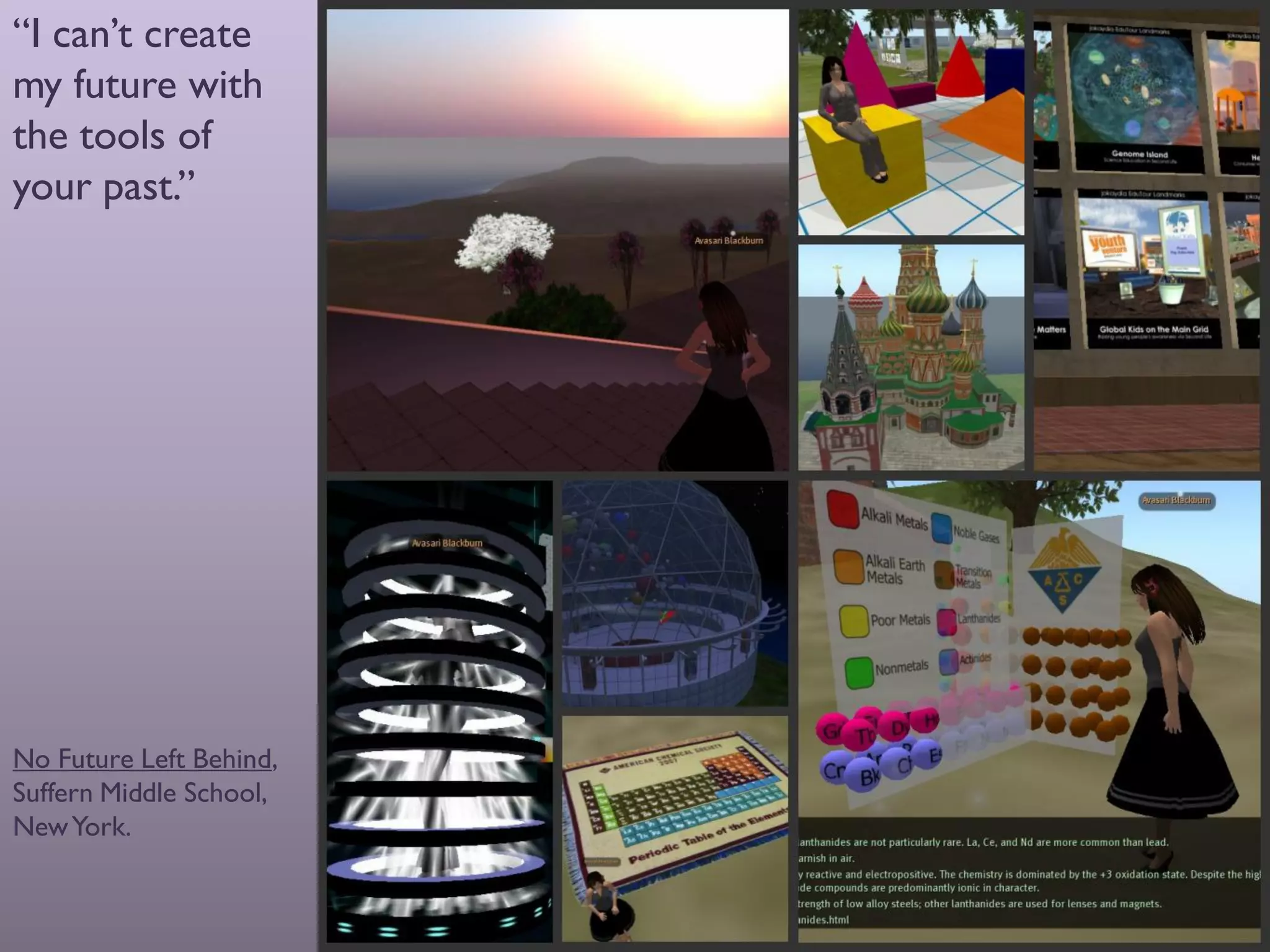 “I can’t create
my future with
the tools of
your past.”




                         virt




No Future Left Behind,
Suffern Middle School,
New York.
 