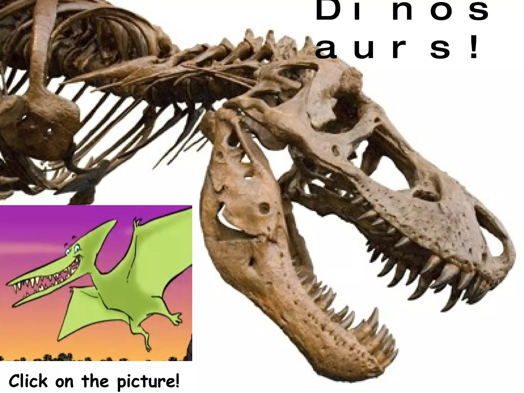 Dinosaurs!   Click on the picture! 