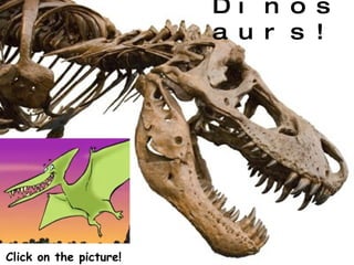 Dinosaurs!   Click on the picture! 