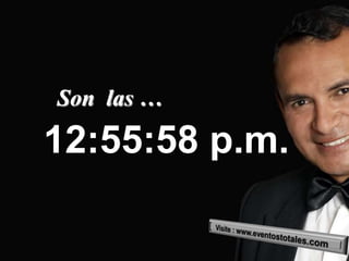 Son las …

12:55:58 p.m.
 