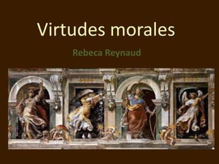 Virtudes morales
Rebeca Reynaud

 