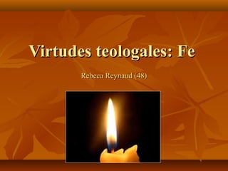 Virtudes teologales: Fe
Rebeca Reynaud (48)

 