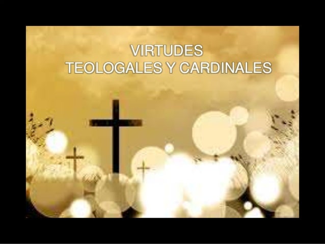 VIRTUDES TEOLOGALES Y CARDINALES